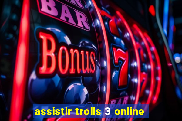 assistir trolls 3 online